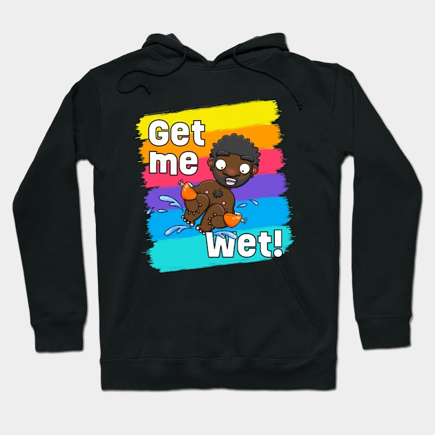 Get me Wet! Hoodie by LoveBurty